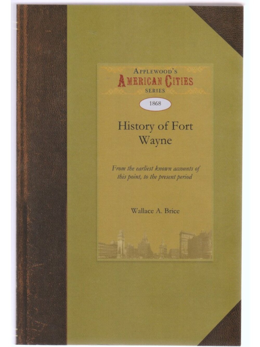 IN History of Fort Wayne (City) Indiana, by Wallace Brice, Reprint of 1868 Work